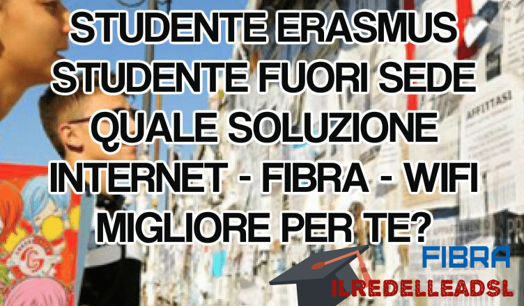 Studente Erasmus, Studente Fuori Sede a Cagliar, qual’è la soluzione migliore WIFI, Fibra, migliore per te?