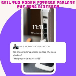 “Se il tuo modem potesse parlare che cosa direbbe?”